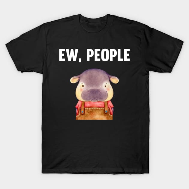 Ew People Hippo T-Shirt by ravenwaldo168375